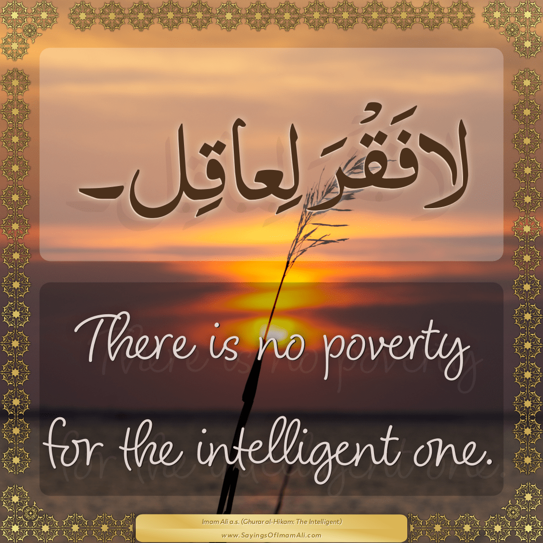 There is no poverty for the intelligent one.